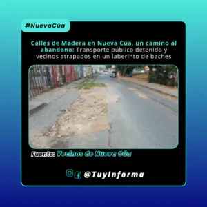 Calles de Madera en Nueva Cúa, un camino al abandono: Transporte público detenido y vecinos atrapados en un laberinto de baches